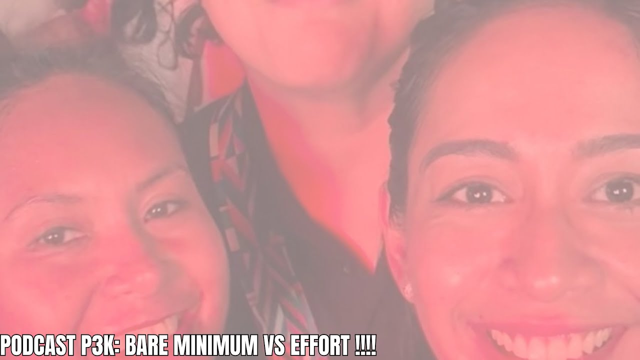 PODCAST P3K - EPISODE 17: BARE MINIMUM VS EFFORT