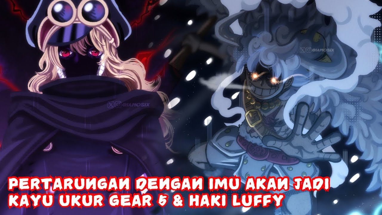 Kemuncak Elbaf Semakin Hampir! Tiba Masanya Untuk Gear 5 Luffy Vs Imu 