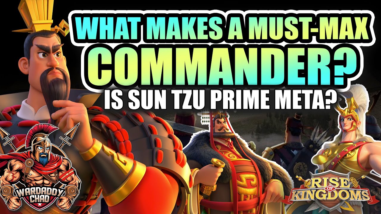 What Makes a Must-Max Commander: Is Sun Tzu Meta - Rise of Kingdoms