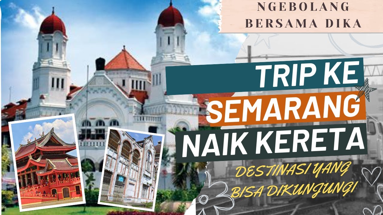 SHORT TRIP KE SEMARANG NAIK KERETA API HILANGKAN PENAT - DESTINASI YANG MENARIK BISA DIKUNJUNGI