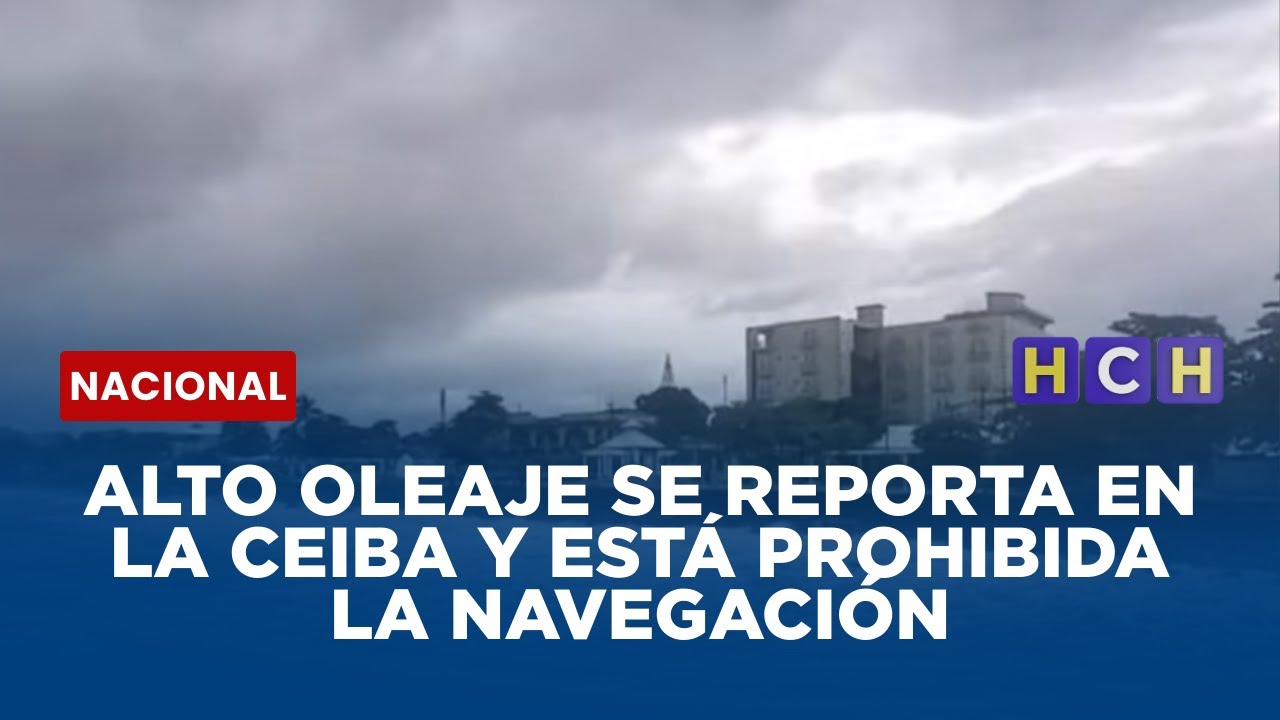Alto oleaje se reporta en La Ceiba y está prohibida la navegación