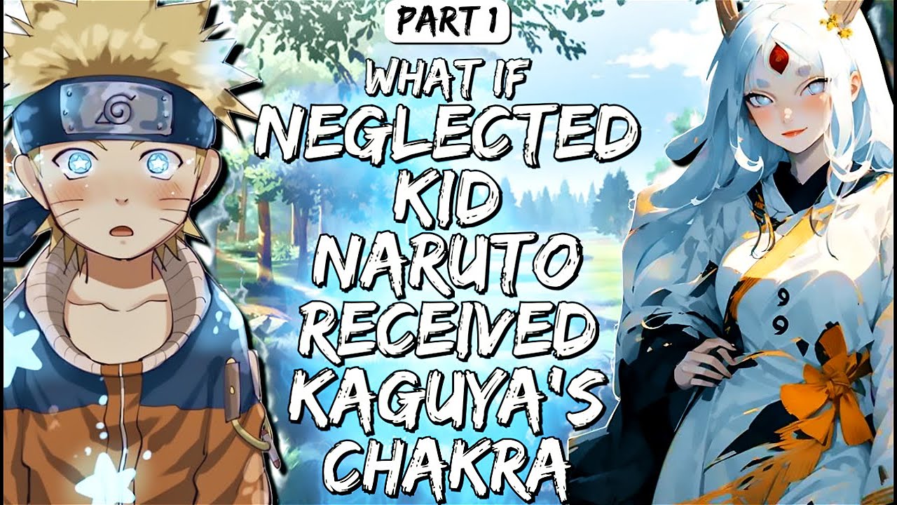 What If Neglected Kid Naruto Received Kaguya's Chakra Part 1
