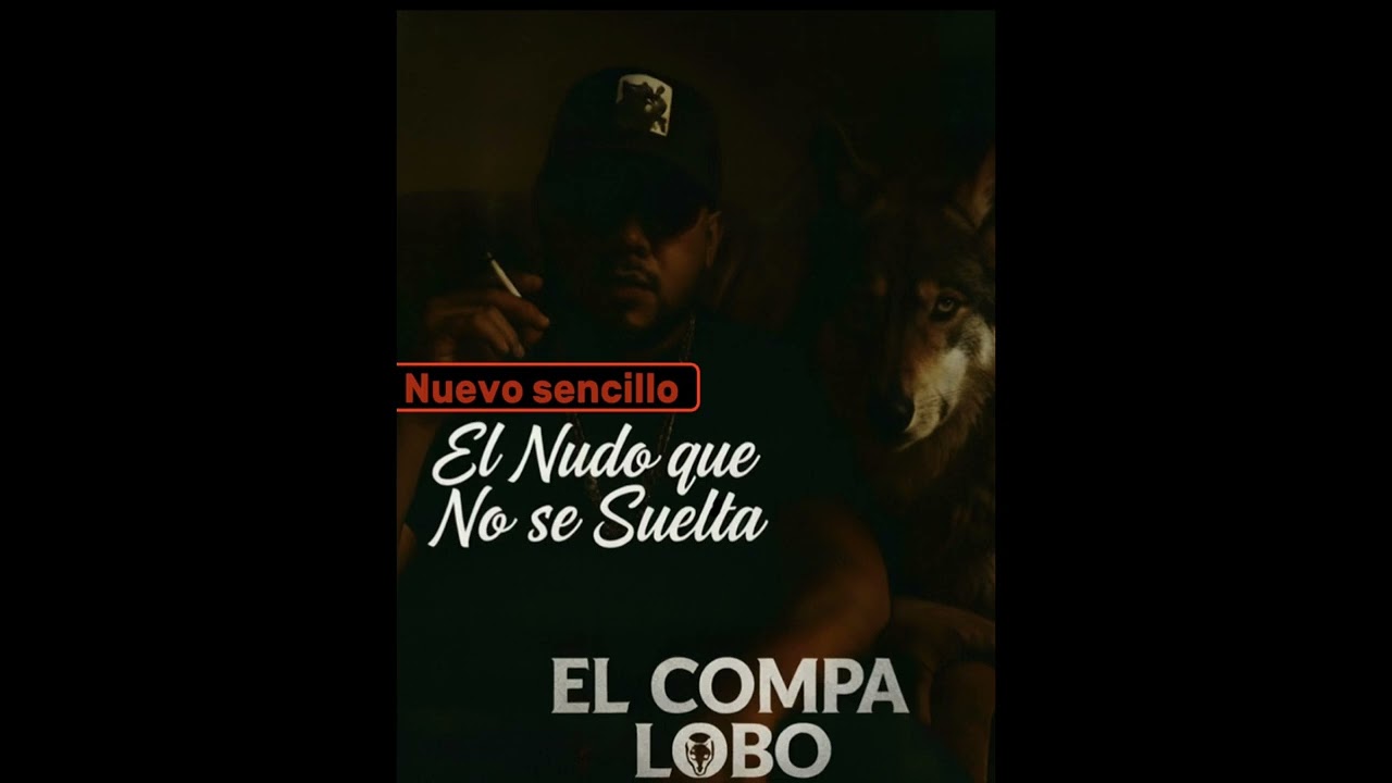 El Nudo que No se Suelta - El Compa Lobo (Música Nueva)
