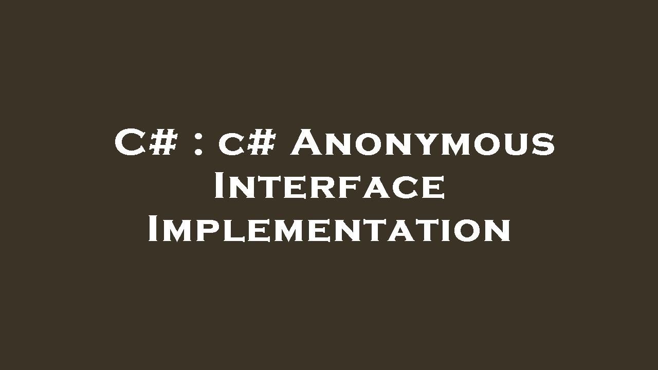 C# : c# Anonymous Interface Implementation
