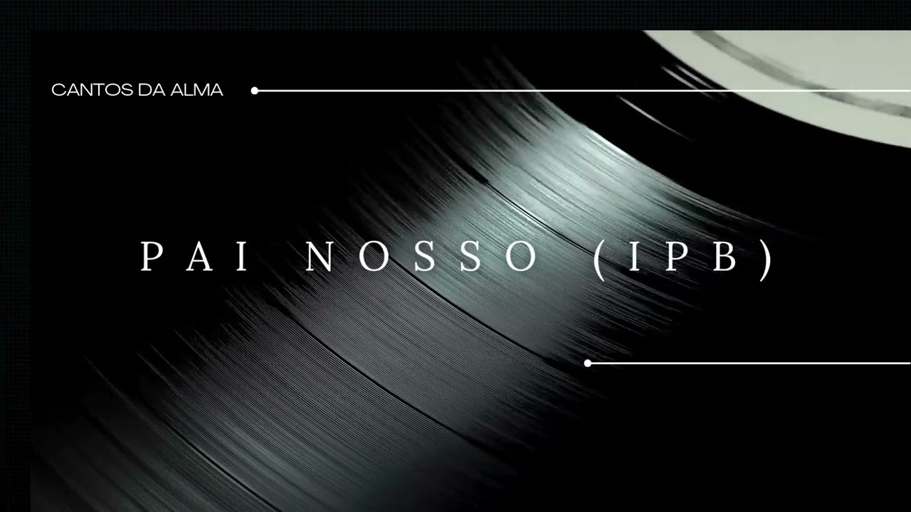 Pai Nosso Que Estás nos Céus - Hinário Novo Cântico (IPB)