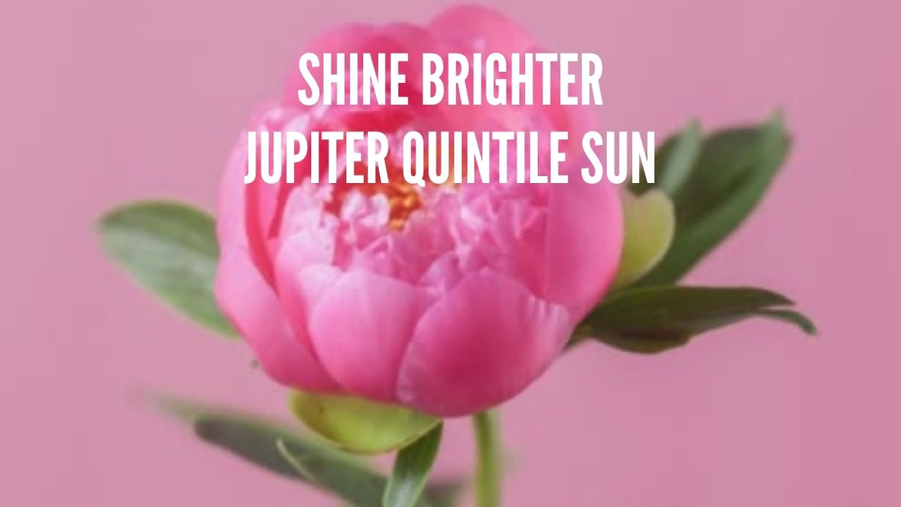Jupiter Quintile Sun Song: Shine Brighter