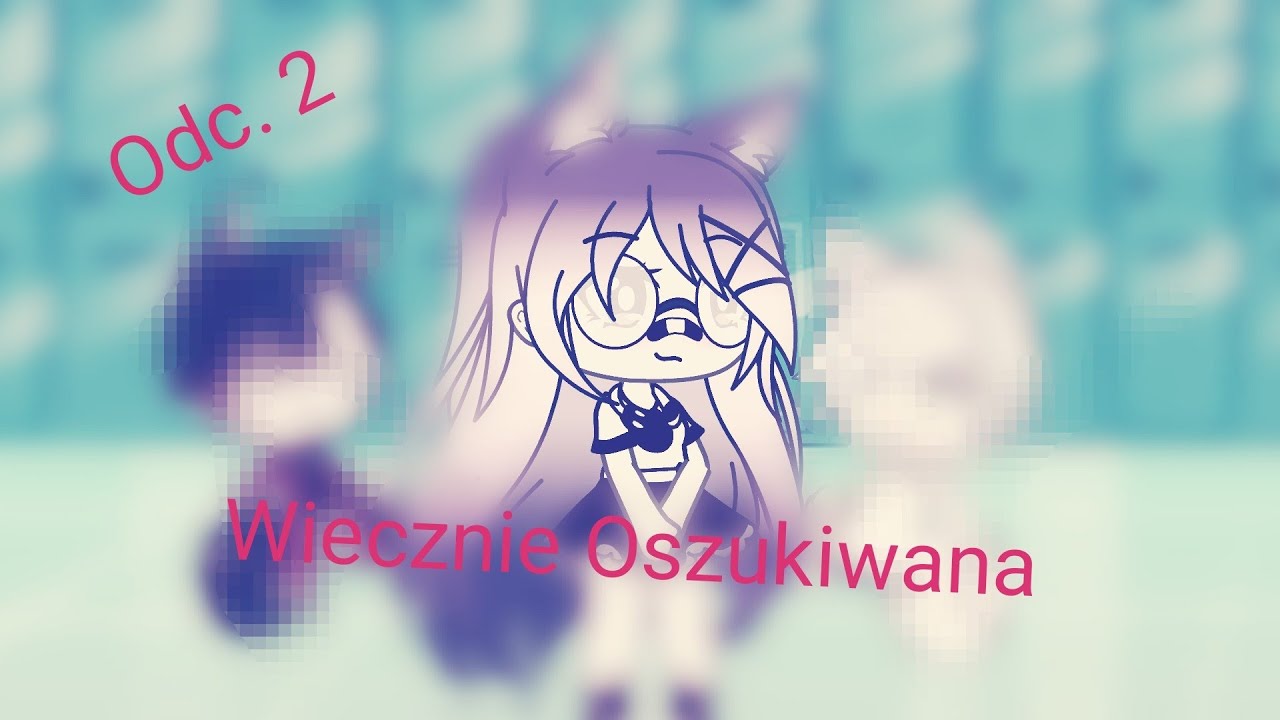 Wiecznie Oszukiwana odc. 2| Gacha Life pl