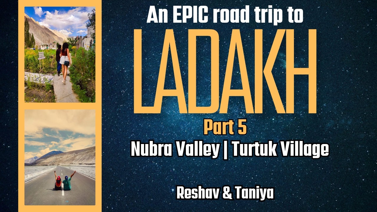 Our Epic Road Trip to Ladakh | Nubra Valley, Hunder & Turtuk Village