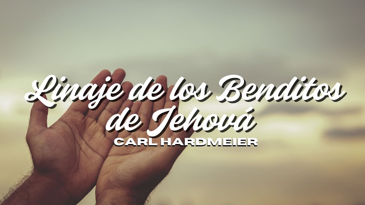 Linaje de los Benditos de Jehová | Carl Hardmeier