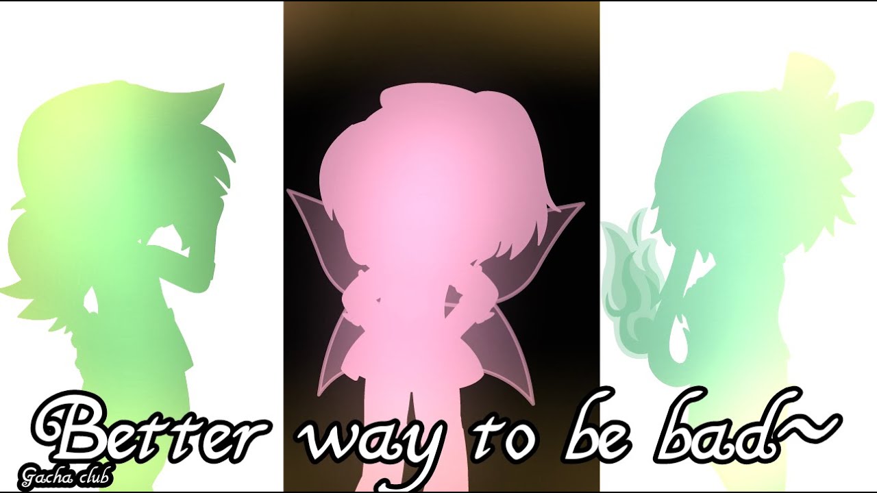 Better way to be bad| Gcmv