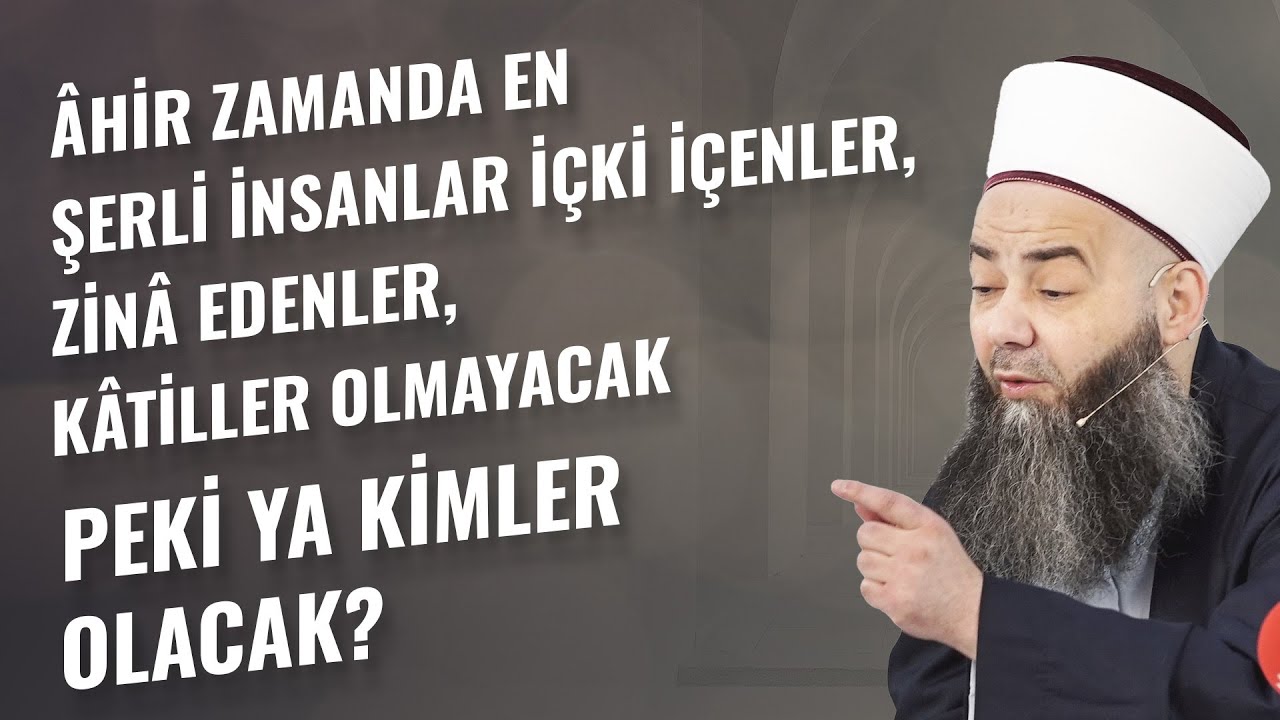 Âhir Zamanda En Şerli İnsanlar İçki İçenler, Zinâ Edenler, Kâtiller Olmayacak Peki Ya Kimler Olacak?