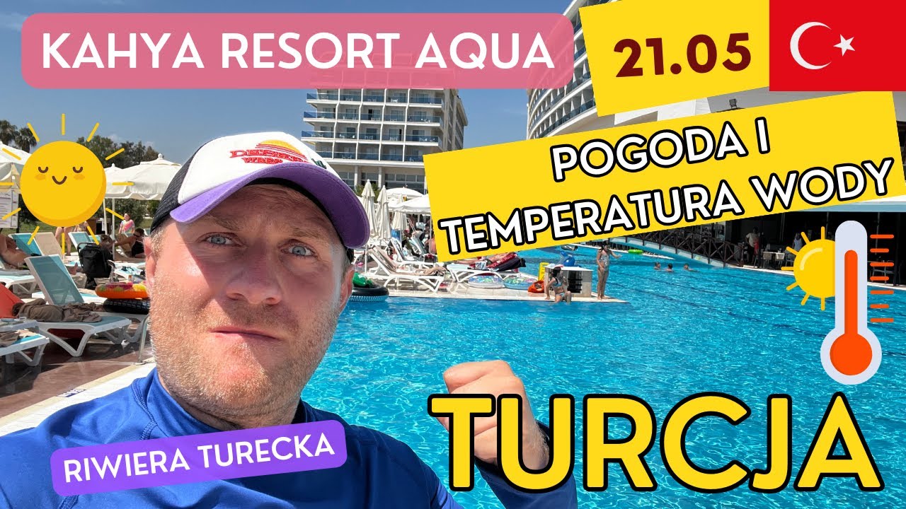 🇹🇷TURCJA 21.05 POGODA. Ile stopni mają baseny i morze? Kahya Resort Aqua Spa Riwiera Turecka