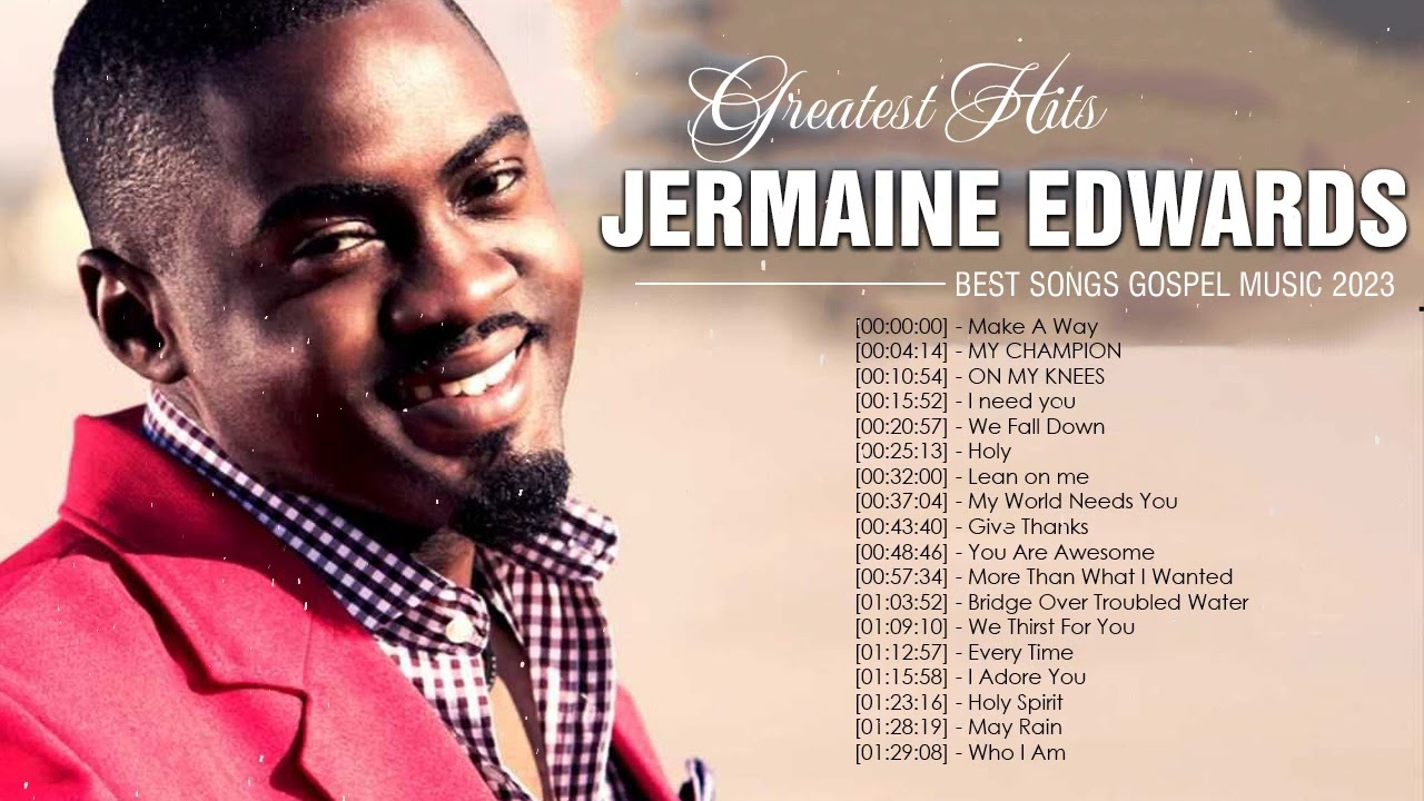 JERMAINE EDWARDS - Top Gospel Music Praise And Worship - JERMAINE EDWARDS Gospel Worship Songs 2023