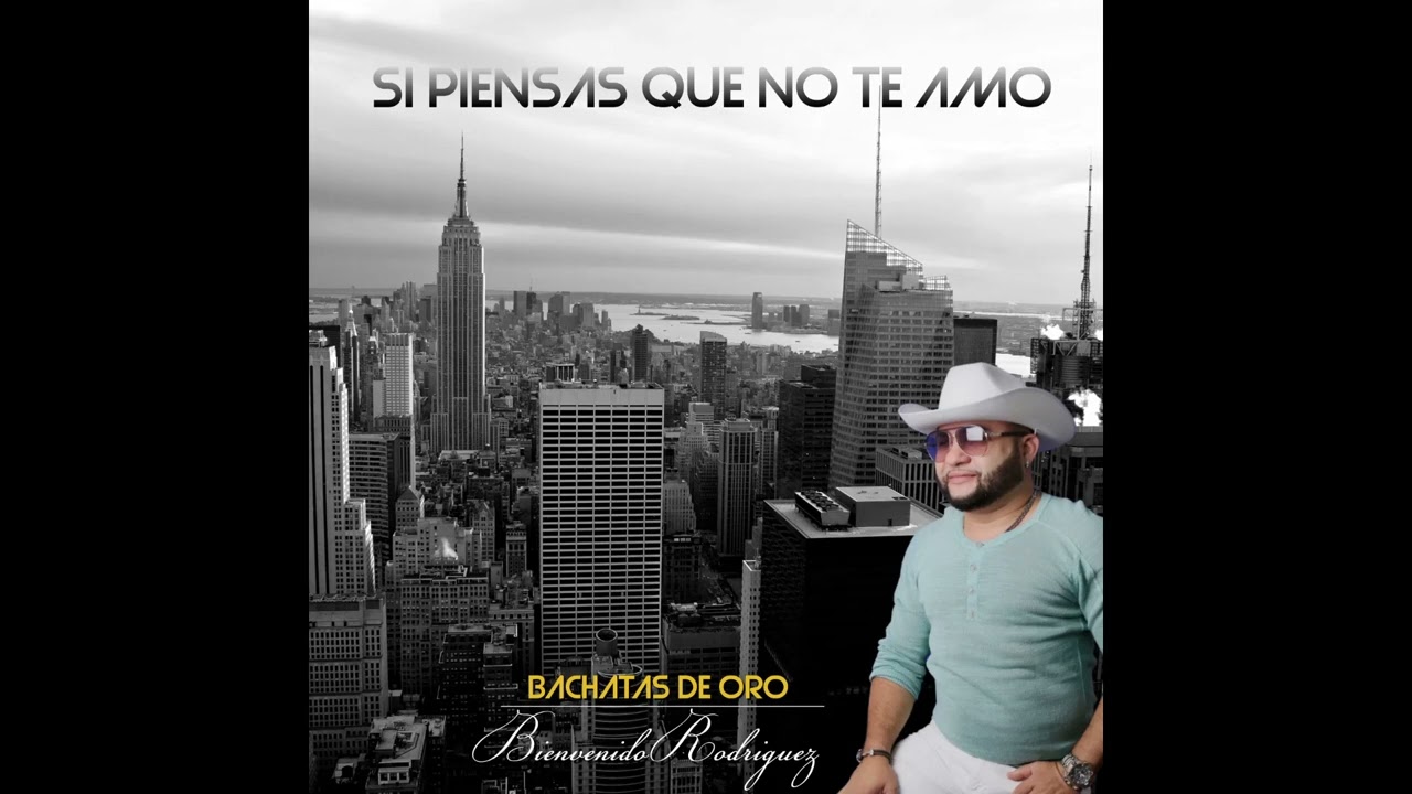 Bienvenido Rodríguez - Si Piensas Que No Te Amo