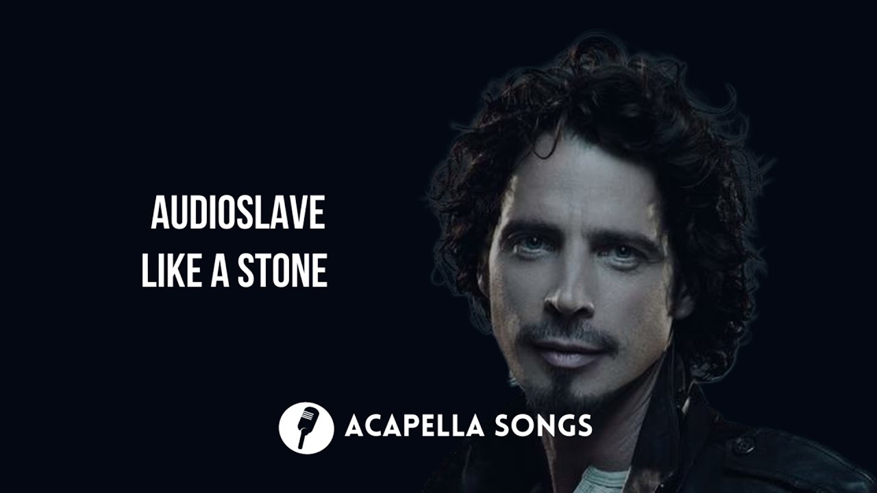 Audioslave - Like a Stone (ACAPELLA)