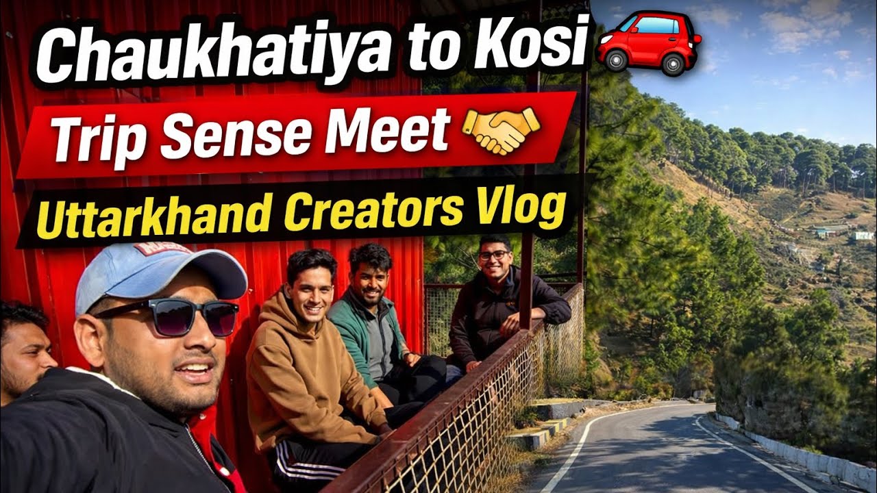Chaukhatiya to Kosi 🚗 | Trip Sense Meet 🤝 | Uttarakhand Creators Vlog @tripsense 