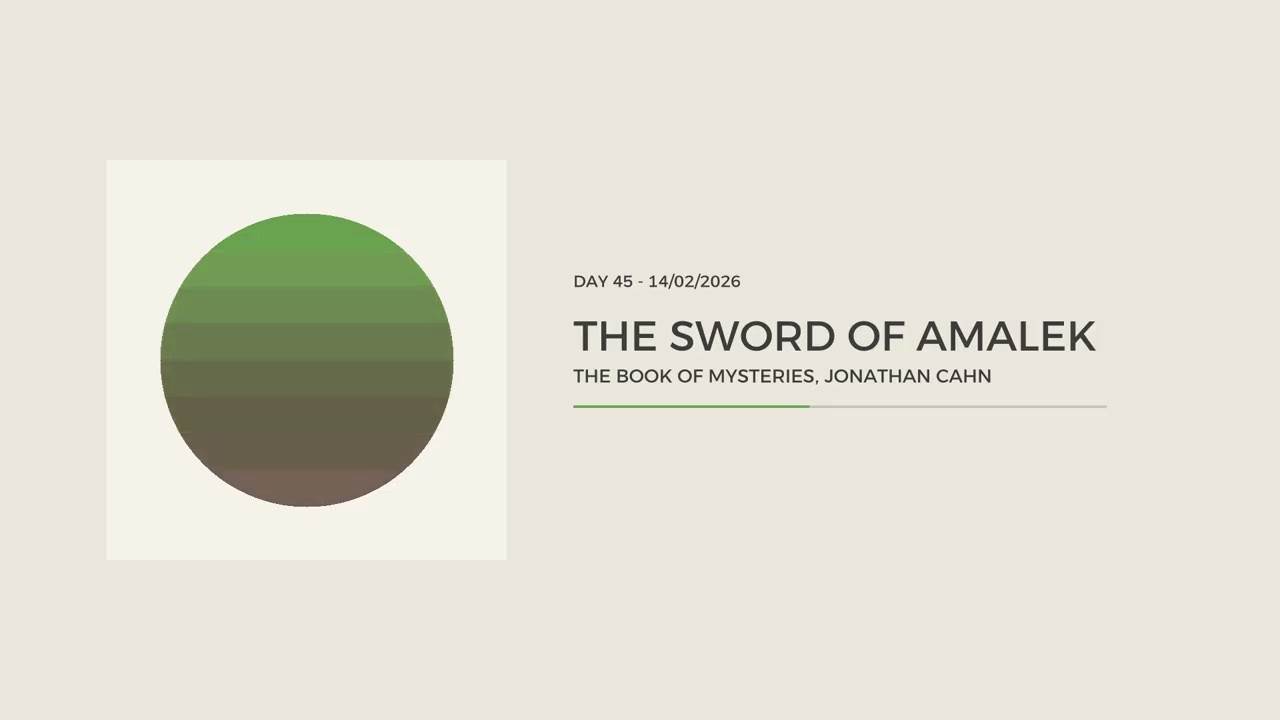 The Sword of Amalek -  The Book of Mysteries (Day 45) - 14/02/2026