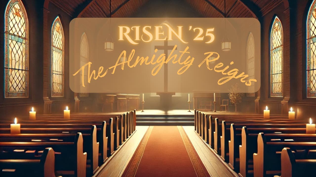 Risen '25 | The Almighty Reigns | An Easter Recital