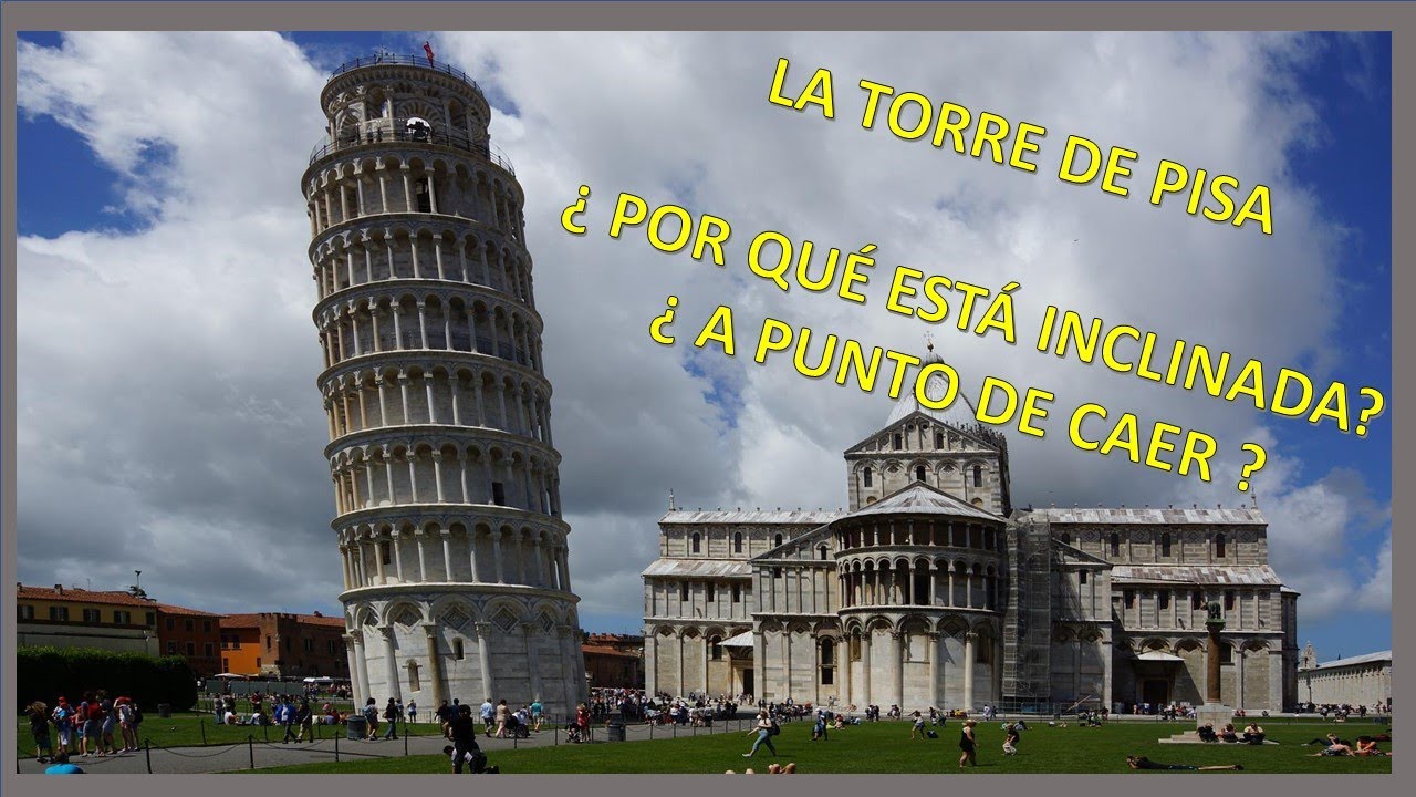 ¿ POR QUÉ ESTÁ INCLINADA LA TORRE DE PISA?