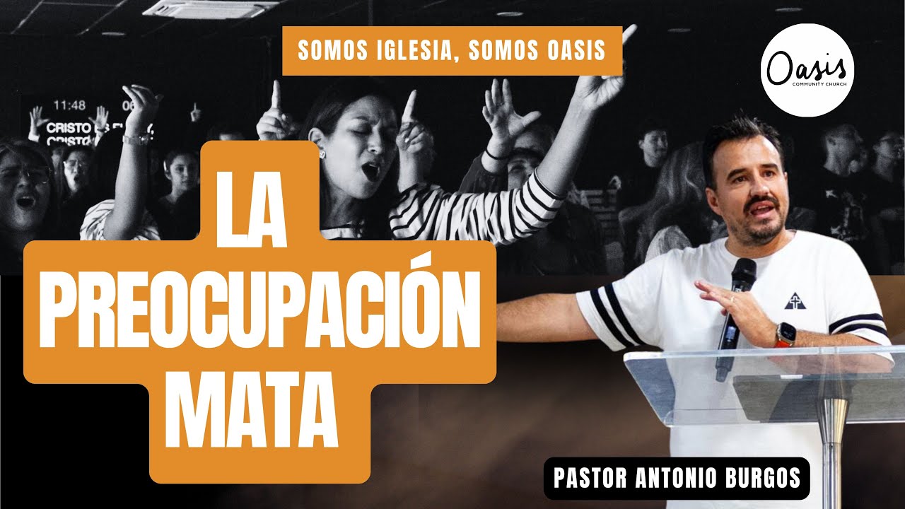 LA PREOCUPACIÓN MATA . -   PASTOR ANTONIO BURGOS
