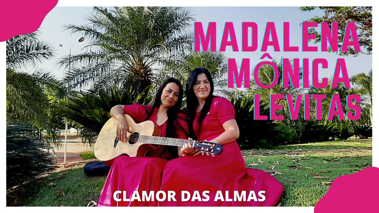 Madalena e Monica Levitas - Clamor das Almas (CLIPE OFICIAL)