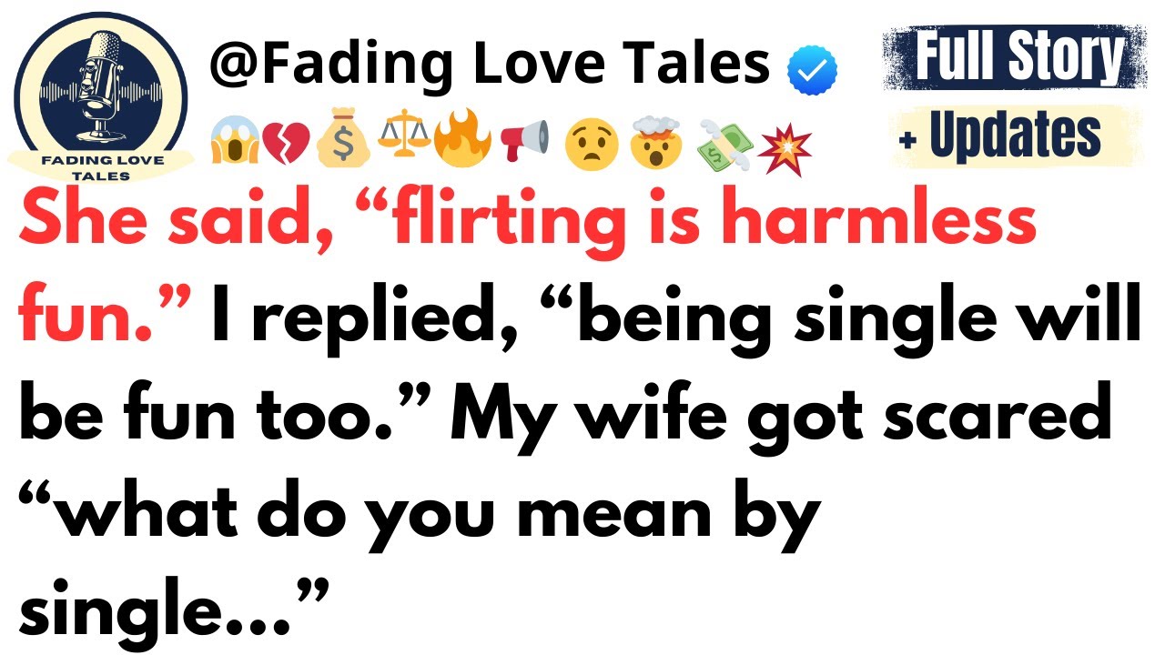 She said, “flirting is harmless fun.” I replied, “being single will be fun too.” My wife got…