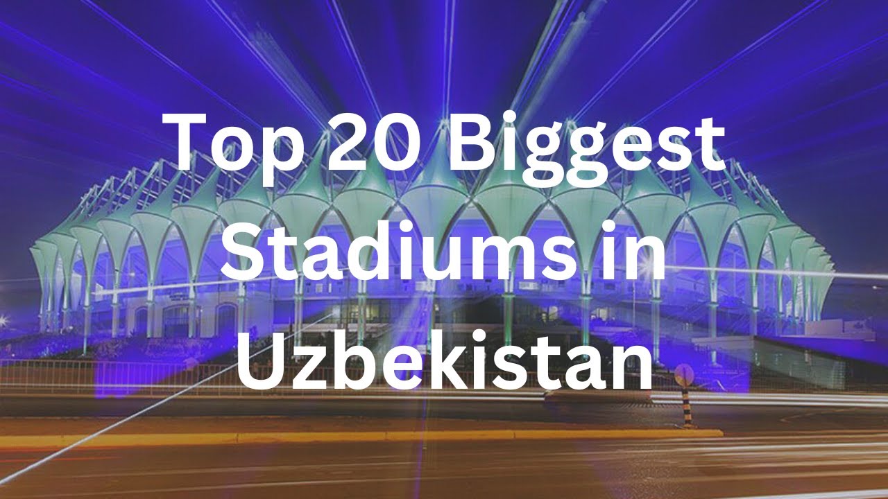 Top 20 Biggest Stadiums in Uzbekistan