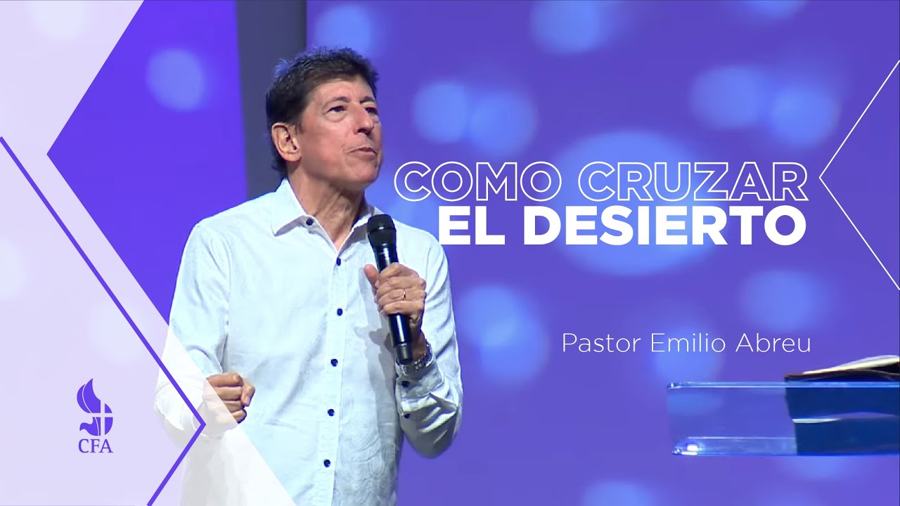 Cómo Cruzar el desierto | Pr. Emilio Abreu