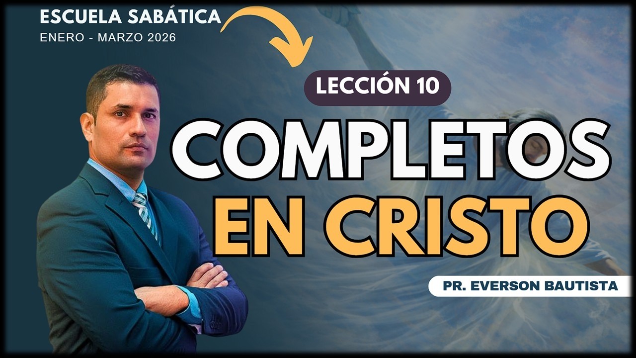 Completos en Cristo - Lección 10 #repasodeleccion #repasoescuelasabatica #eversonbautista #plenitud