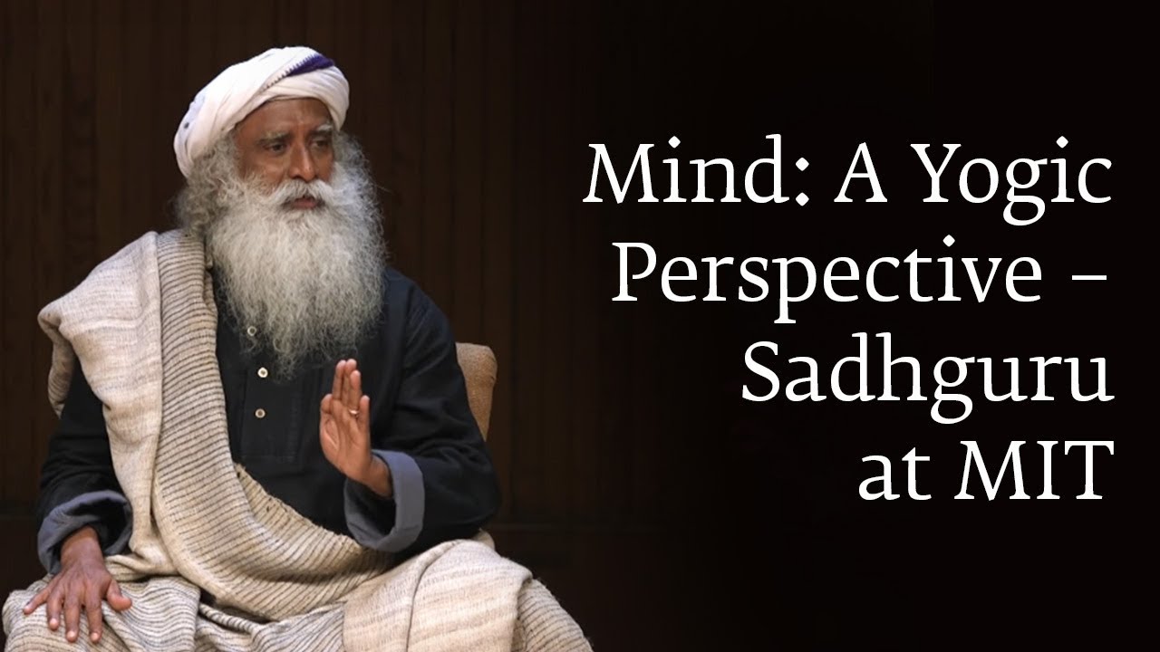 Mind: A Yogic Perspective – Sadhguru at MIT