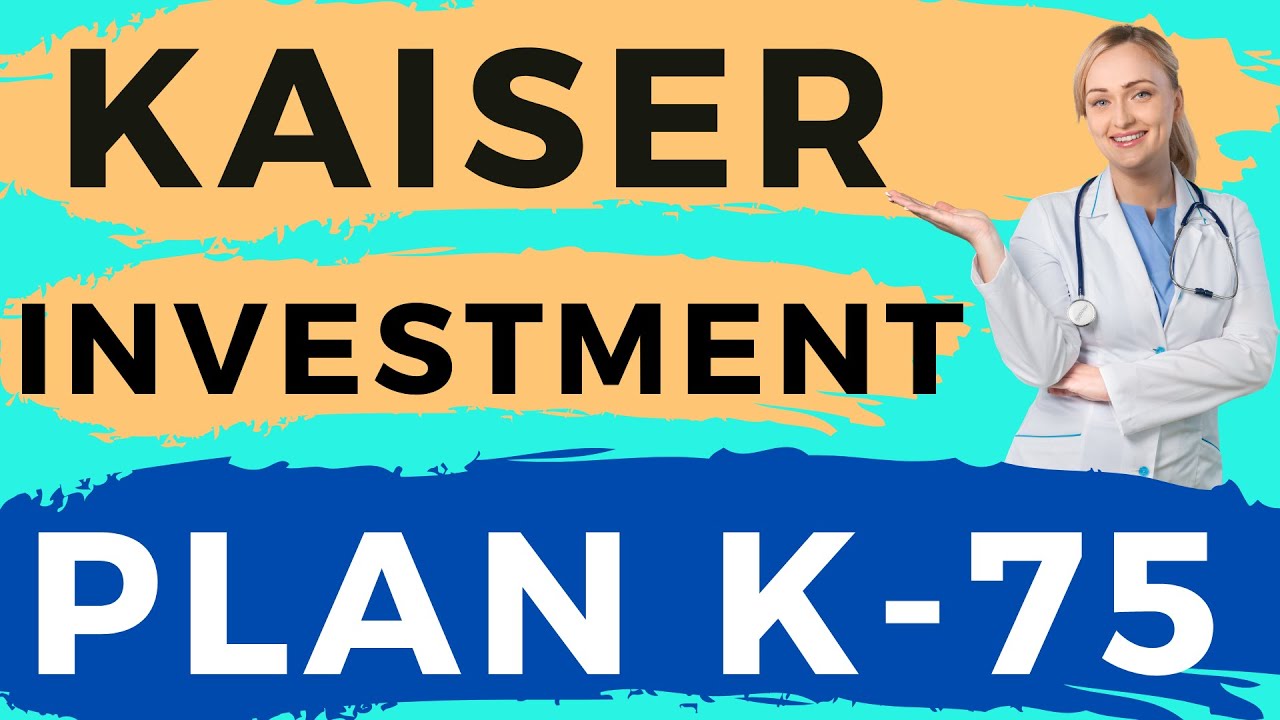 Kaiser Investment Plan K75 (2022) 👍👪❤
