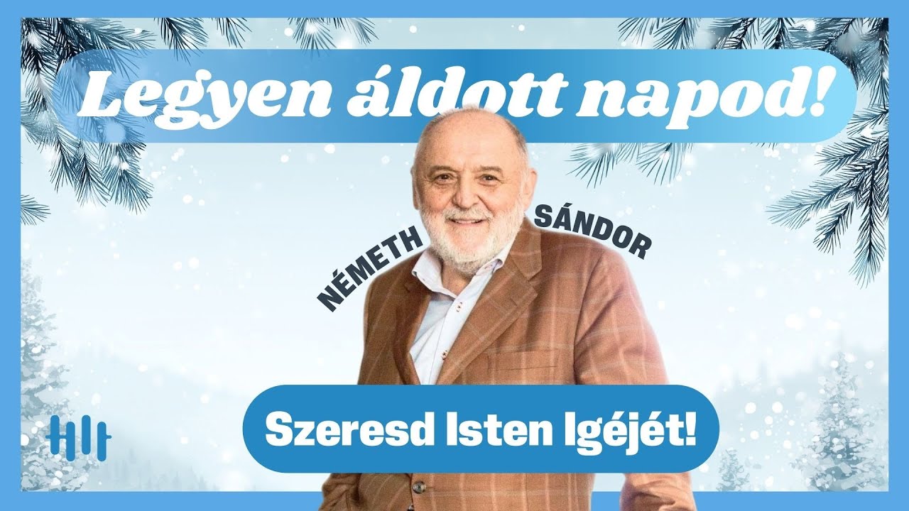 Németh Sándor: Szeresd Isten Igéjét - Legyen áldott napod!