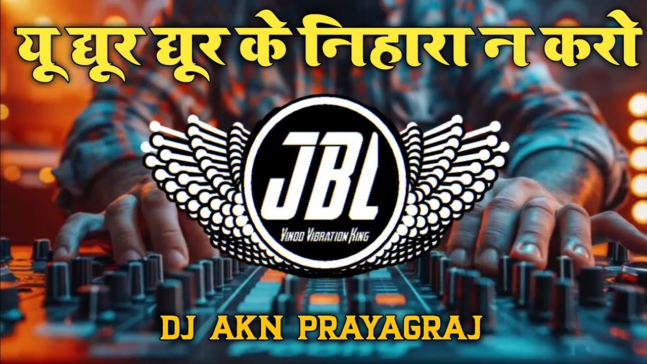 Yun Ghoor Ghoor Ke Nihara Ne Karo l Hindi Song Mix Dj Vikrant Dj AKN Dj Remix Mela Song