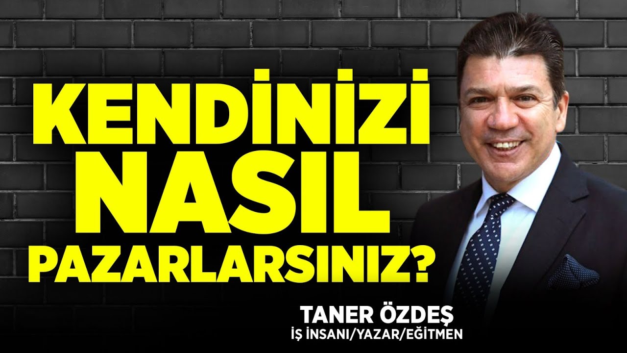 Kendinizi Nasıl Pazarlarsınız? | Taner Özdeş