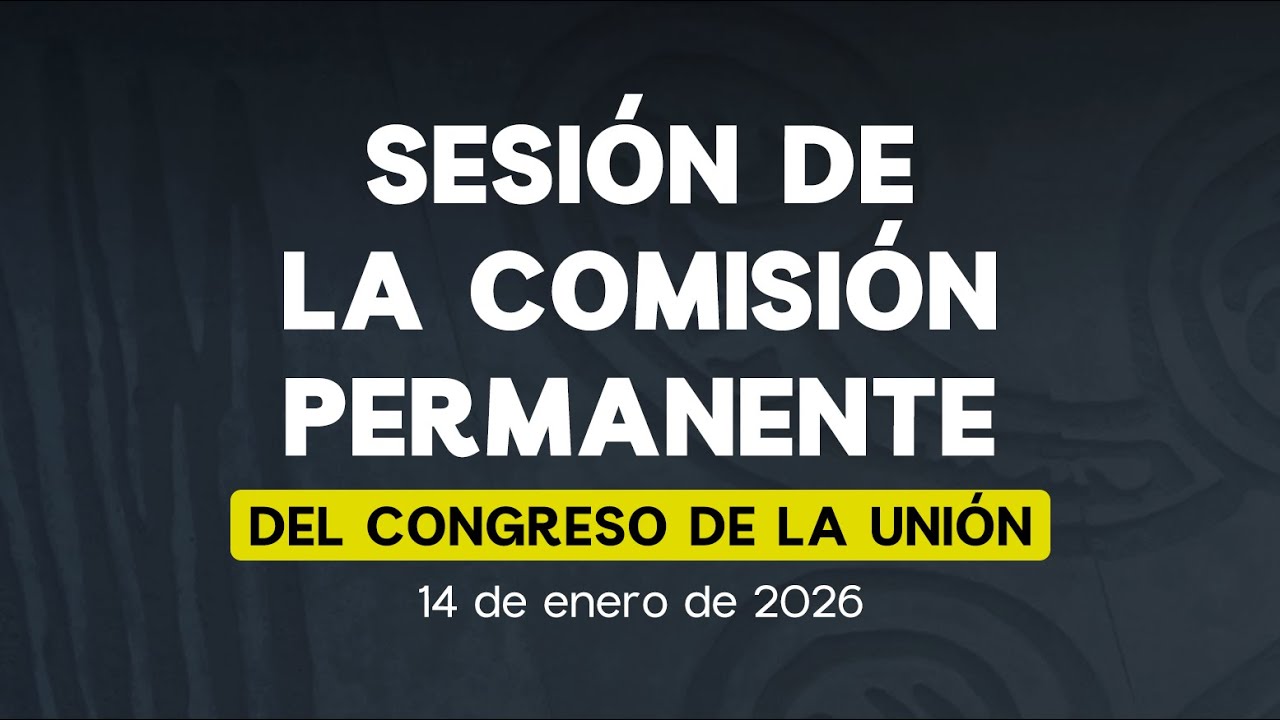 📌Sesión de la Comisión Permanente del Congreso de la Unión 14/01/2026