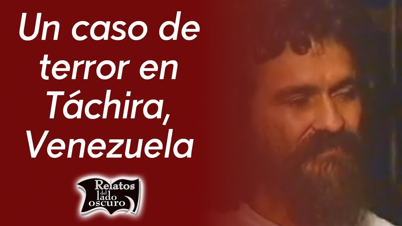 Un caso de terror en Táchira, Venezuela | Relatos del lado oscuro