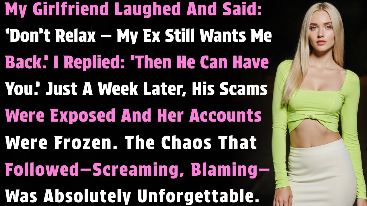 My Girlfriend Laughed And Said: ‘Don’t Relax—My Ex Still Wants Me Back.’ I Replied…