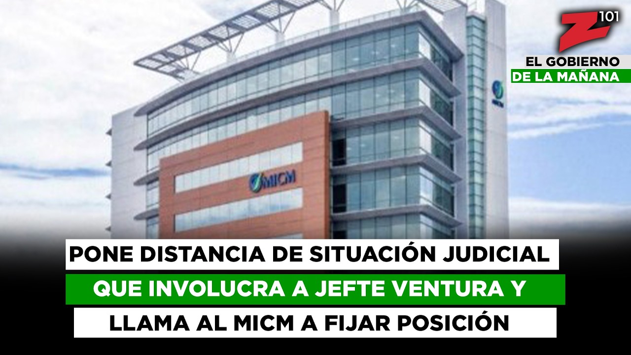 Pone distancia de situación judicial que involucra a Jefte Ventura y llama al MICM a fijar posición