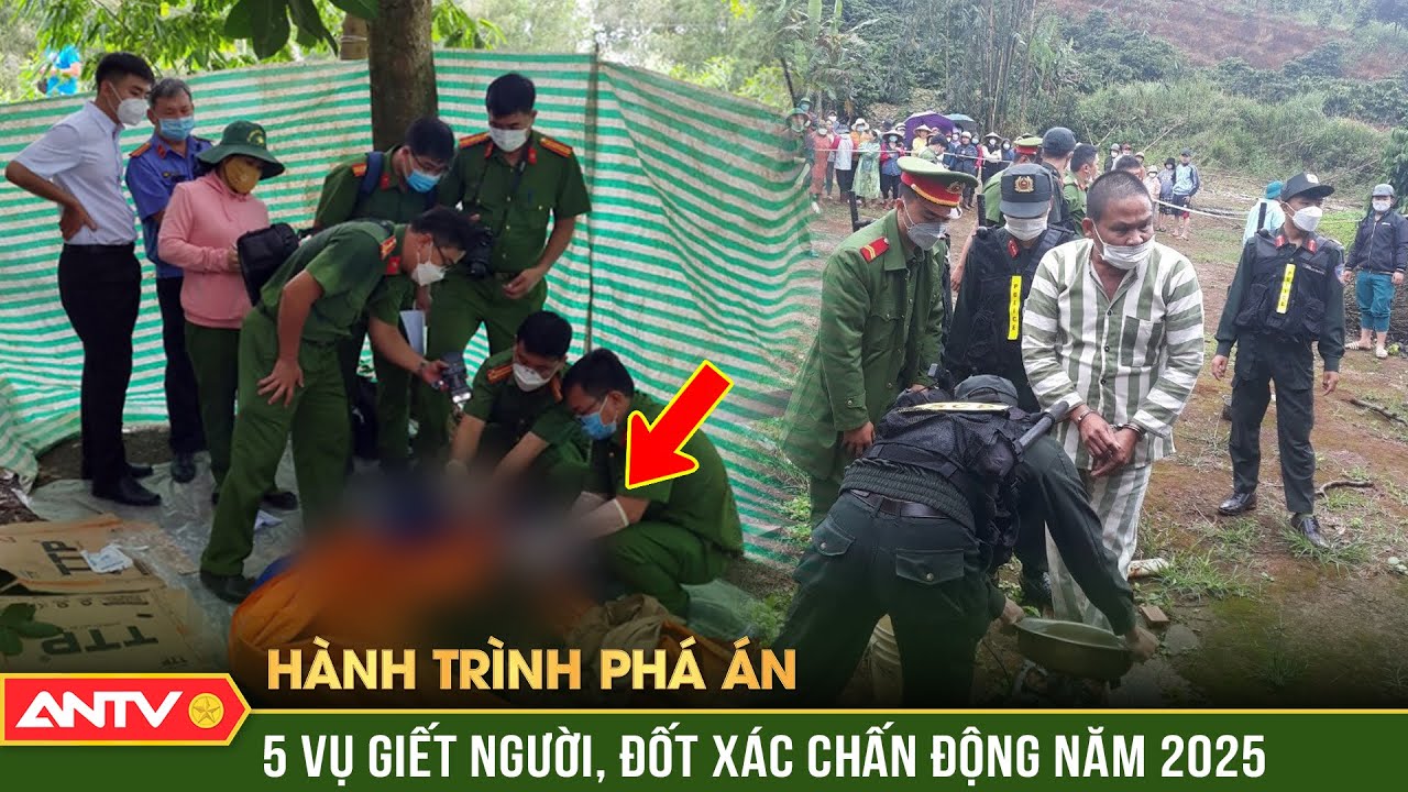 Hành trình phá án: 5 vụ giết người, đốt xác chấn động dư luận năm 2025 | ANTV