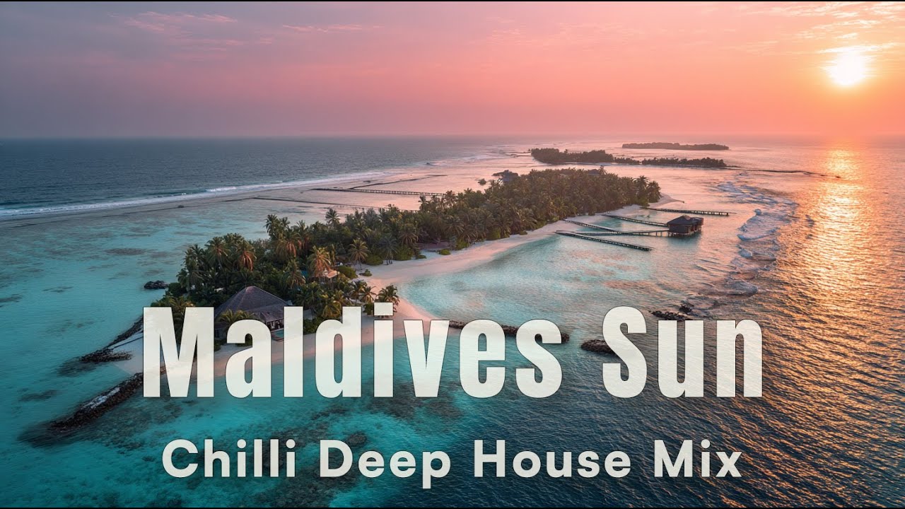 Maldives Sun | 2h Deep House Chillout Mix • Tropical Ocean Lounge 2025