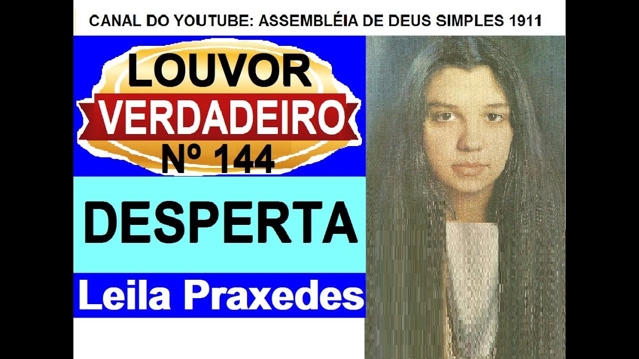 DESPERTA - LEILA PRAXEDES - LOUVOR ANTIGO Nº144 HINO DA SÃ DOUTRINA - CÂNTICO ESPIRITUAL Nº144
