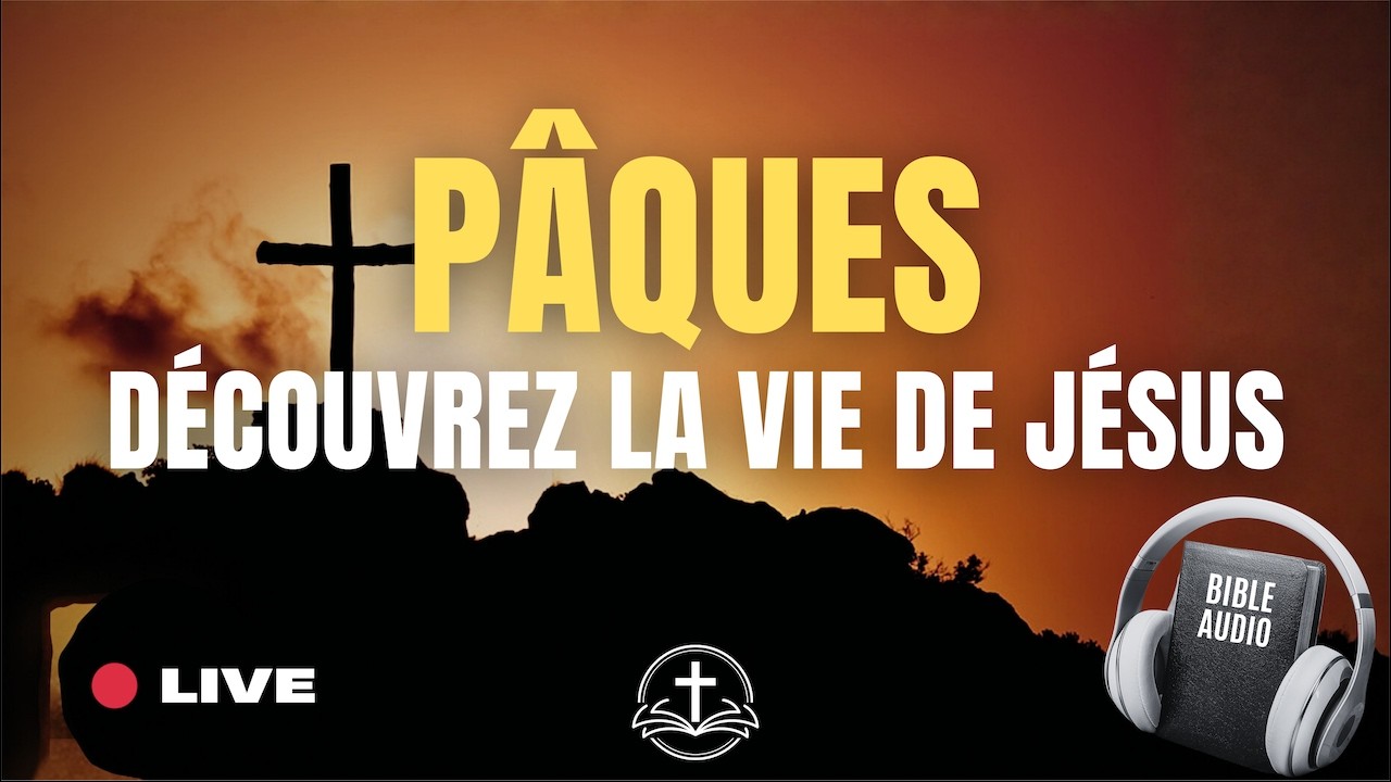 🔴 PÂQUES 2026 : Redécouvrez la Vie de Jésus (Les Évangiles) | Bible Audio 24h/24