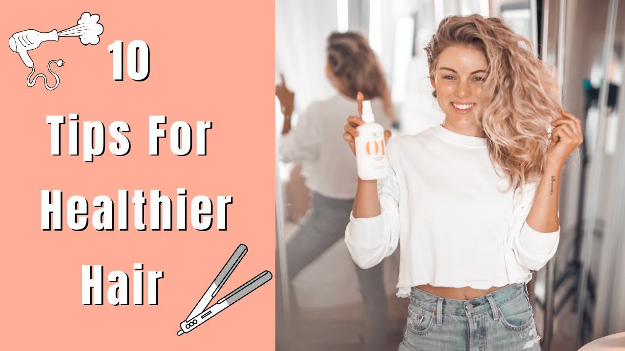 10 Tips For Healthier Hair