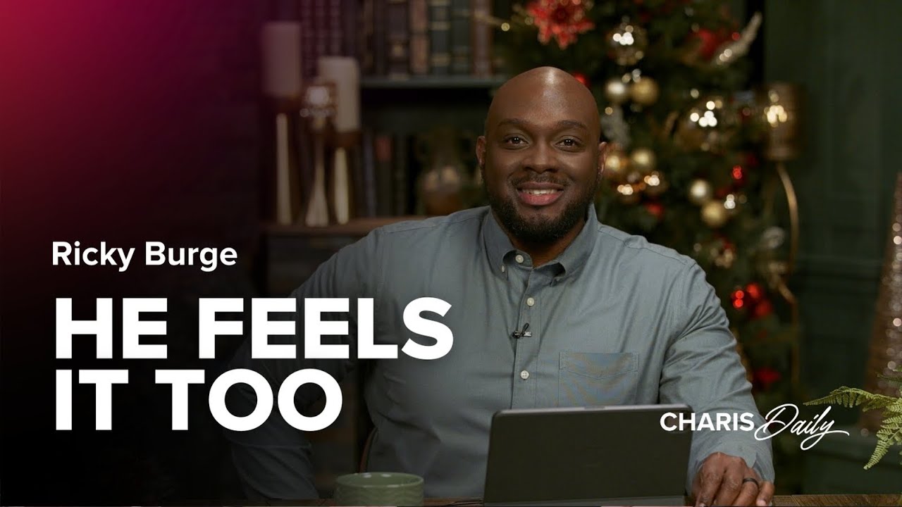 He Feels It Too - Ricky Burge - Charis Daily - Season 4 Ep. 6
