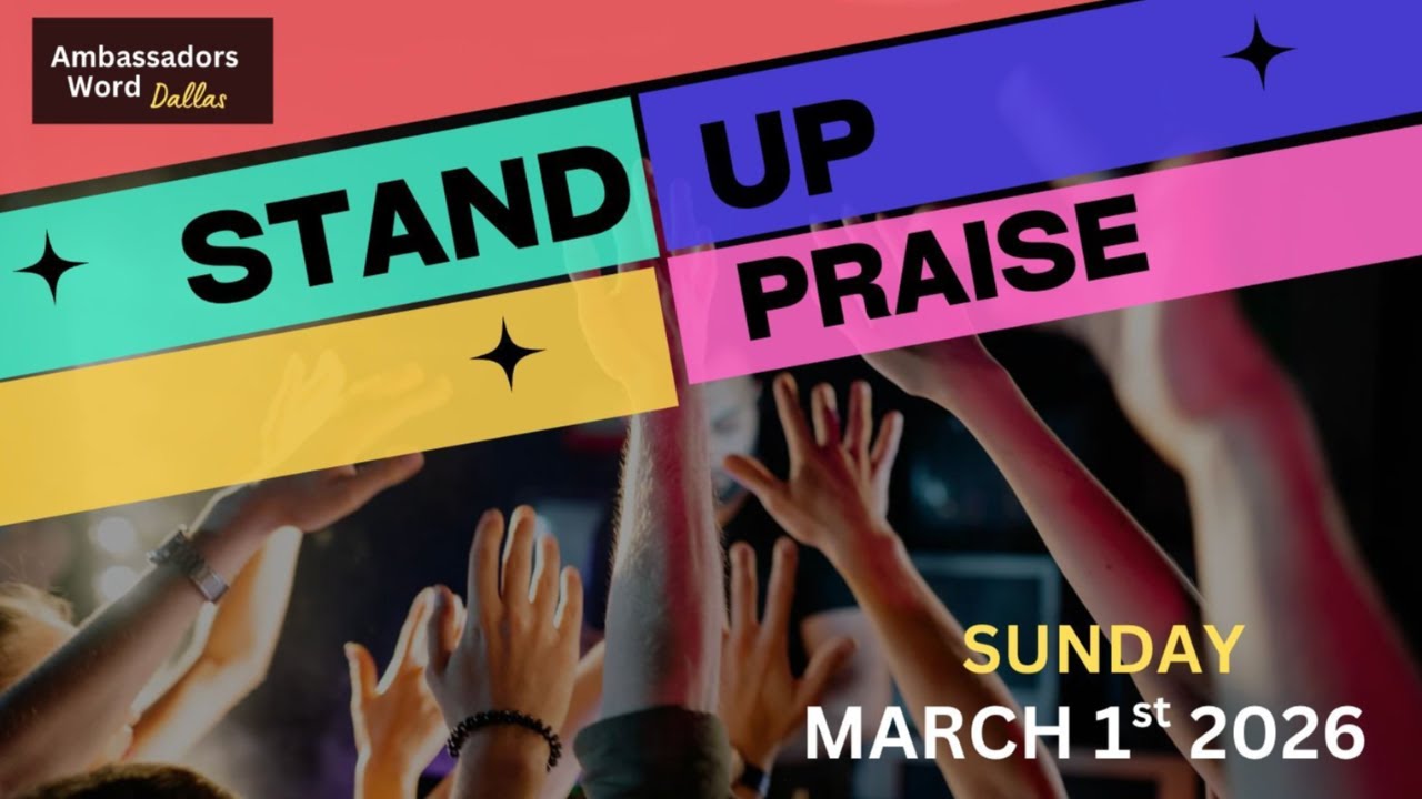 STAND UP PRAISE SERVICE || Ambassadors Word Dallas || Sunday March 1st 2026