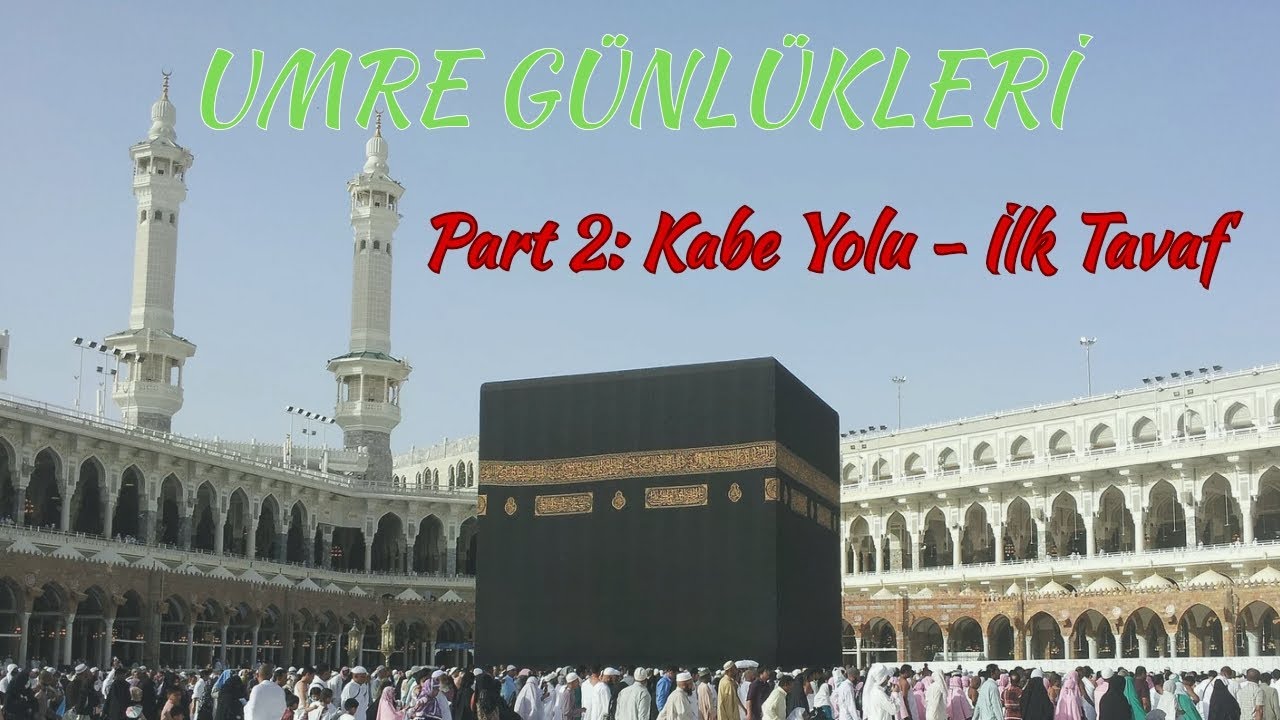 Umre Günlükleri - Part 2: Kabe Yolu - İlk Tavaf
