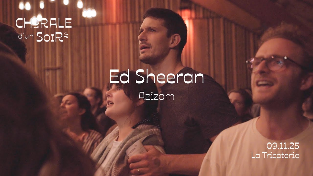 Chorale d'un Soir n&deg;47 / Ed Sheeran - Azizam