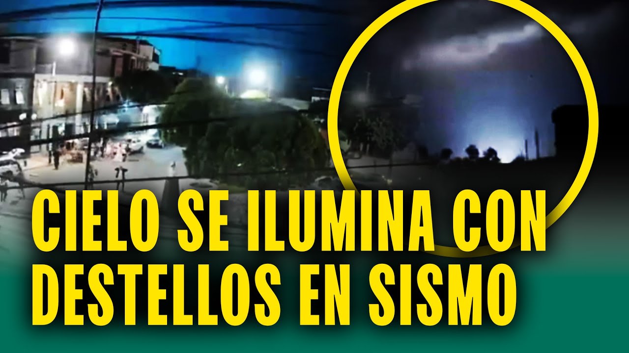 ¿A qué se debe los destellos de luz en el sismo de Áncash?