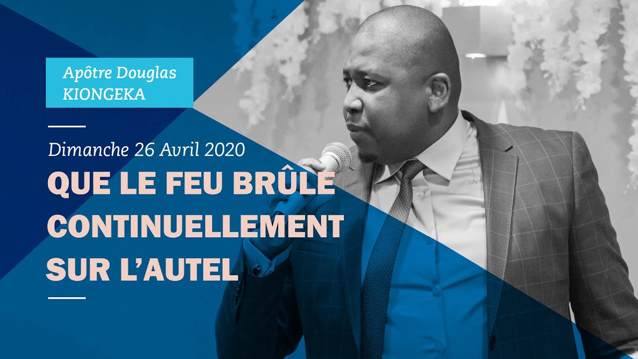 QUE LE FEU BR&Ucirc;LE CONTINUELLEMENT SUR L'AUTEL - Ap&ocirc;tre Douglas KIONGEKA