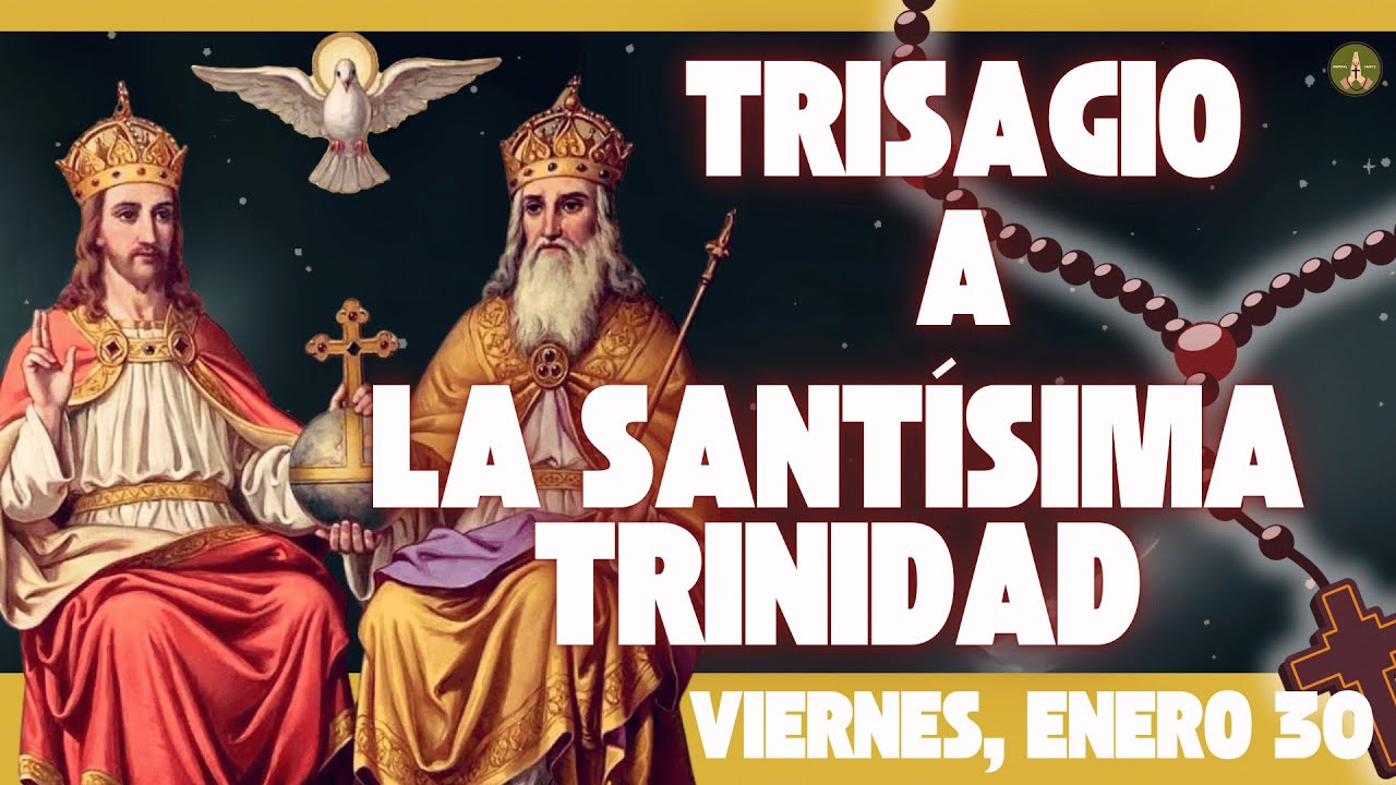 La Oración más Antigua y Poderosa: El TRISAGIO a la SANTÍSIMA TRINIDAD (Viernes, Enero 30)